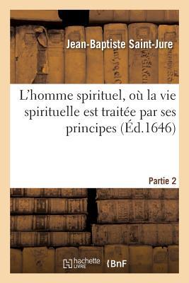 L'Homme Spirituel, Où La Vie Spirituelle Est Traitée Par Ses Principes. Partie 2 (Religion)