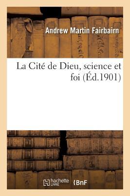 La Cité de Dieu, Science Et Foi (Religion) (French Edition)