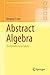 Abstract Algebra: An Introductory Course (Springer Undergraduate Mathematics Series)