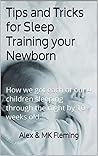 Tips and Tricks for Sleep Training your Newborn: How we got each of our 4 children sleeping through the night by 10 weeks old…