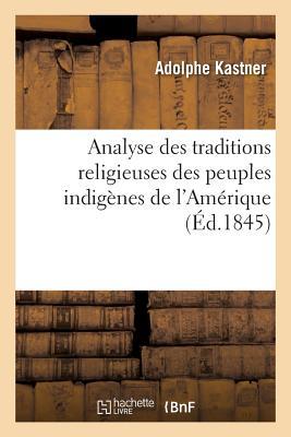 Analyse Des Traditions Religieuses Des Peuples Indigènes de l'Amérique (Religion) (French Edition)