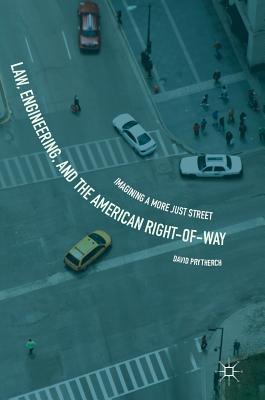 Law, Engineering, and the American Right-of-Way: Imagining a More Just Street (Hardcover)