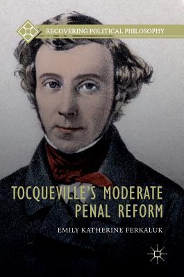 Tocqueville’s Moderate Penal Reform (Recovering Political Philosophy)