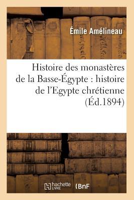 Histoire des monastères de la Basse-Égypte: histoire de l'Egypte chrétienne (Éd.1894) (Religion) (French Edition)