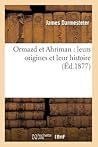 Ormazd Et Ahriman: Leurs Origines Et Leur Histoire (Éd.1877) (Religion) (French Edition)