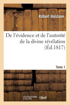 de l'Évidence Et de l'Autorité de la Divine Révélation. Tome 1: , Ou Vue Du Témoignage de la Loi Et Des Prophètes En Faveur Du Messie... (Religion)