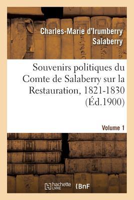 Souvenirs Politiques Du Comte de Salaberry Sur La Restauration, 1821-1830. Volume 1 (Sciences Sociales) (French Edition)