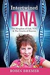 Intertwined DNA: The Kingdom of God, You, and the Courts of Heaven Intertwined DNA: The Kingdom of God, You, and the Courts of Heaven