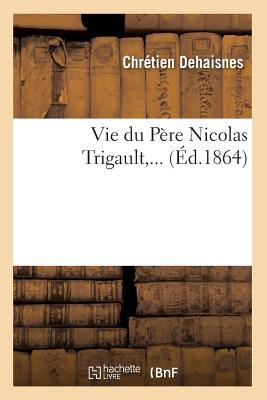 Vie Du Père Nicolas Trigault (Éd.1864) (Religion) (French Edition)