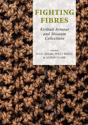 Fighting Fibres: Kiribati Armour and Museum Collections (Pacific Presences)