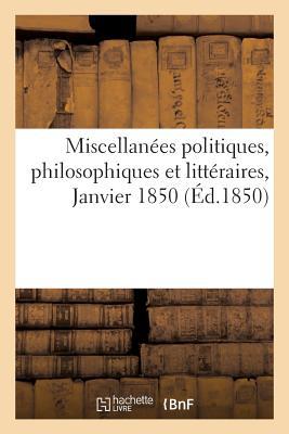 Miscellanées Politiques, Philosophiques Et Littéraires. Janvier 1850: , Pour Faire Suite A L'Essai Sur La Constitution de 1848