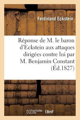 Réponse de M. Le Baron d'Eckstein Aux Attaques Dirigées Contre Lui Par M. Benjamin Constant: , Dans Son Ouvrage Intitulé de la Religion (French Edition)