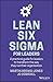 Lean Six Sigma For Leaders:...