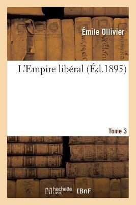 L'Empire Libéral: Études, Récits, Souvenirs. Tome 3 (Sciences Sociales) (French Edition)