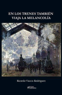 En los trenes también viaja la melancolía (Spanish Edition)