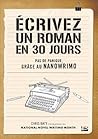 Écrivez un roman en 30 jours - Pas de panique, grâce au NaNoW... by Chris Baty