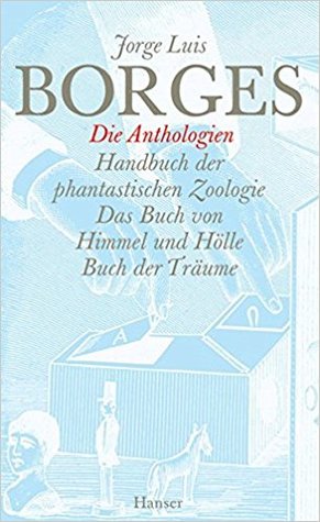 Die Anthologien: Handbuch der phantastischen Zoologie / Das Buch von Himmel und Hölle / Buch der Träume (Gesammelte Werke in 12 Bänden, #10)
