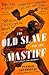 The Old Slave and the Mastiff