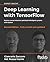 Deep Learning with TensorFlow: Explore neural networks and build intelligent systems with Python, 2nd Edition