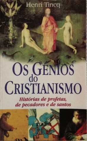Os génios do cristianismo - histórias de profetas, de pecadores e de santos