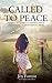 Called to Peace: A Survivor's Guide to Finding Peace and Healing After Domestic Abuse