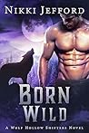 Born Wild (Wolf Hollow Shifters, #3)