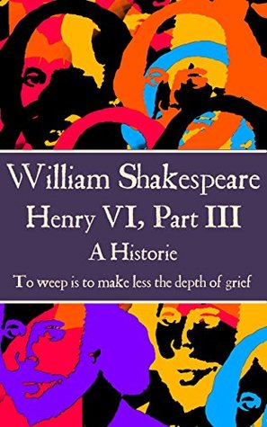 Henry VI, Part III: “To weep is to make less the depth of grief.”