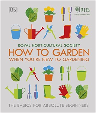 How To Garden When You're New To Gardening: The Basics For Absolute Beginners (Hardcover)