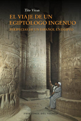 El viaje de un egiptólogo ingenuo. Peripecias de un español en Egipto (Paperback)