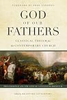 God of Our Fathers: Classical Theism for the Contemporary Church God of Our Fathers: Classical Theism for the Contemporary Church