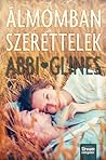 Álmomban ​szerettelek by Abbi Glines
