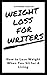 Weight Loss For Writers: Ho...