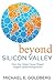 Beyond Silicon Valley by Michael E. Goldberg