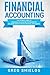 Financial Accounting: The Ultimate Guide to Financial Accounting for Beginners Including How to Create and Analyze Financial Statements