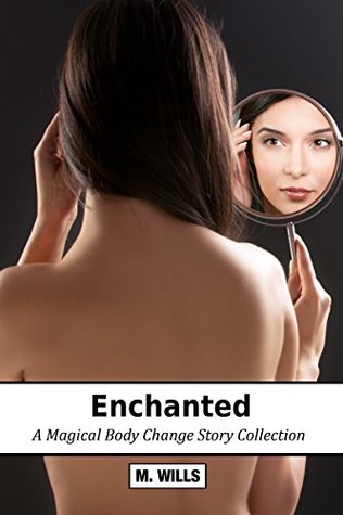 Enchanted: (Magic Body Part and M2F Body Swap)