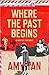 Where the Past Begins: A Writer's Memoir