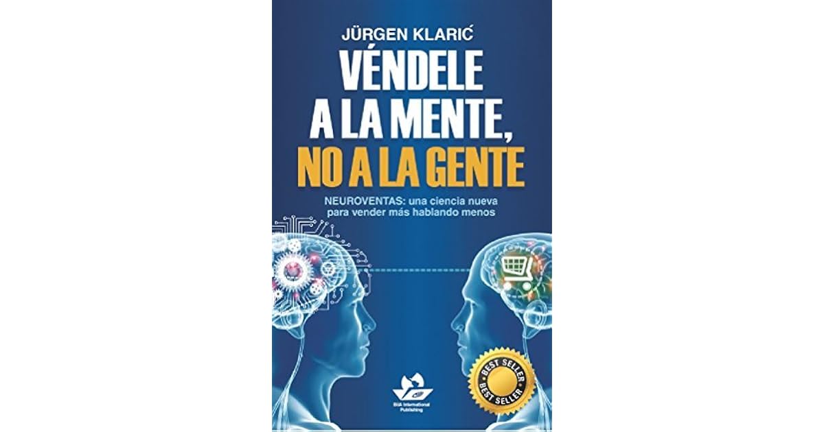 Véndele a la mente, no a la gente: Neuroventas: una ciencia nueva para