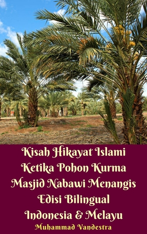 Kisah Hikayat Islami Ketika Pohon Kurma Masjid Nabawi Menangis Edisi Bilingual Indonesia Melayu