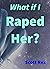 What if I Raped Her?