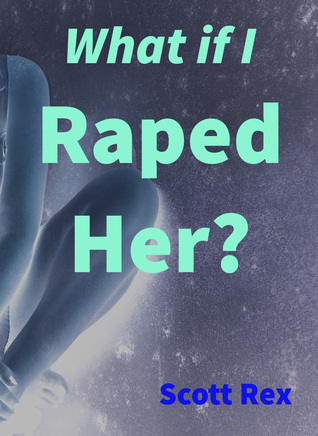 What if I Raped Her?