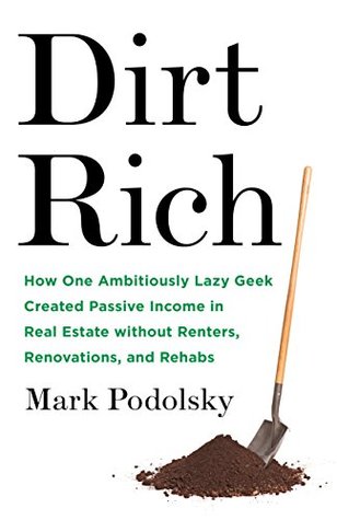Dirt Rich: How One Ambitiously Lazy Geek Created Passive Income in Real Estate Without Renters, Renovations, and Rehabs (Kindle Edition)