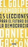 El golpe posmoderno: 15 lecciones para el futuro de la democracia (Spanish Edition) El golpe posmoderno: 15 lecciones para el futuro de la democracia (Spanish Edition)