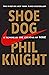 Shoe Dog: A Memoir by the C...
