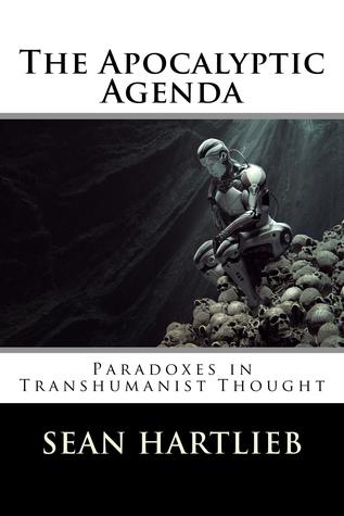 The Apocalyptic Agenda: Paradoxes in Transhumanist Thought