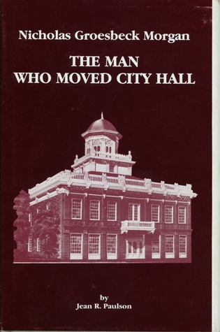 Nicholas Groesbeck Morgan: The Man Who Moved City Hall