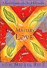 Book cover for The Mastery of Love: A Practical Guide to the Art of Relationship: A Toltec Wisdom Book by Don Miguel Ruiz