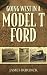 Going West in a Model T Ford by James Burdick