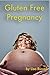 Gluten Free Pregnancy: Meet...