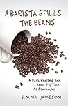 A Barista Spills the Beans: A Dark Roasted Tale About My Time At Starbucks