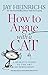 How to Argue with a Cat: A Human's Guide to the Art of Persuasion